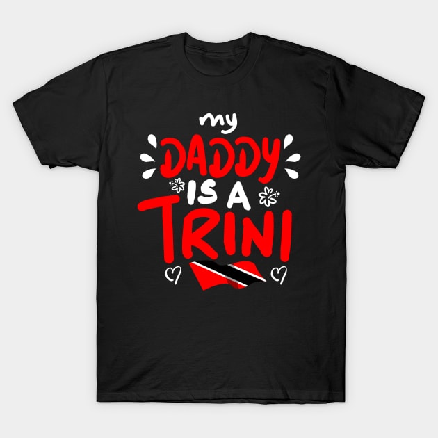 My Daddy Is A Trini | Trinidad And Tobago | Trini To De Bone | Trinidad Slang T-Shirt by Trinidad Slang Clothing